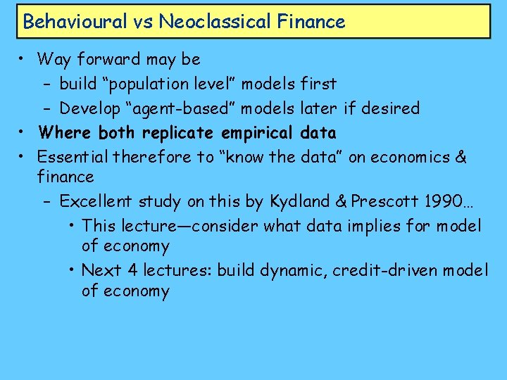 Behavioural vs Neoclassical Finance • Way forward may be – build “population level” models