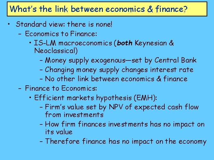 What’s the link between economics & finance? • Standard view: there is none! –