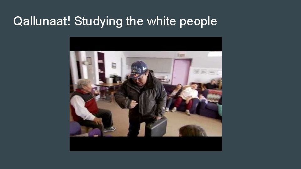 Qallunaat! Studying the white people 