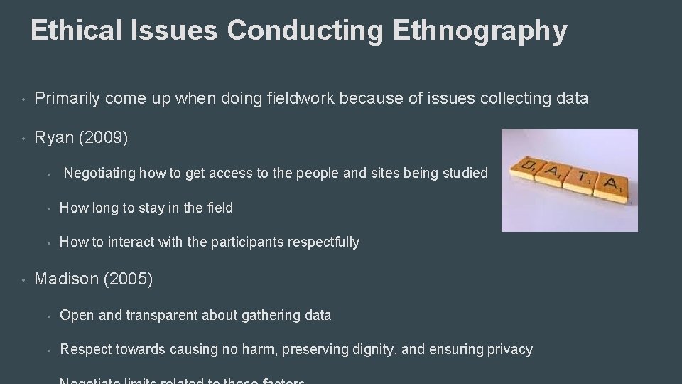 Ethical Issues Conducting Ethnography • Primarily come up when doing fieldwork because of issues