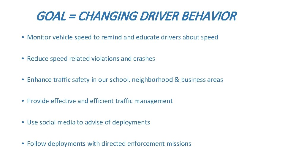 GOAL = CHANGING DRIVER BEHAVIOR • Monitor vehicle speed to remind and educate drivers