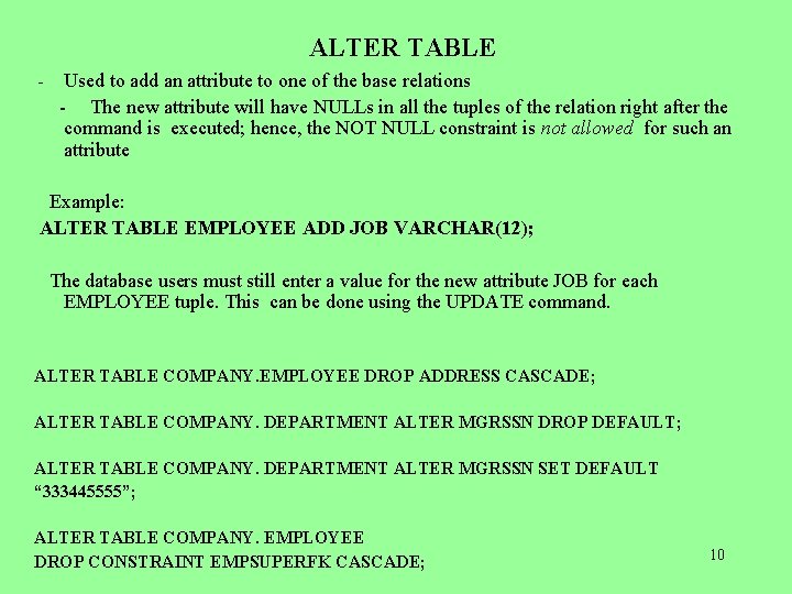 ALTER TABLE Used to add an attribute to one of the base relations -