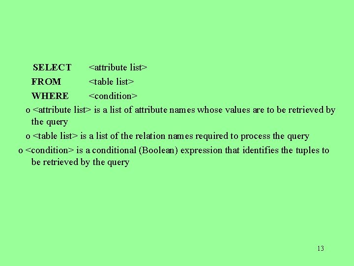  SELECT <attribute list> FROM <table list> WHERE <condition> o <attribute list> is a