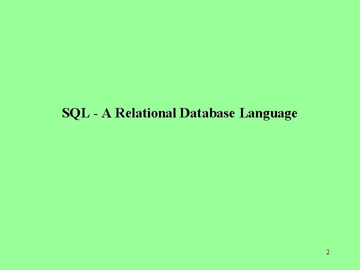 SQL - A Relational Database Language 2 