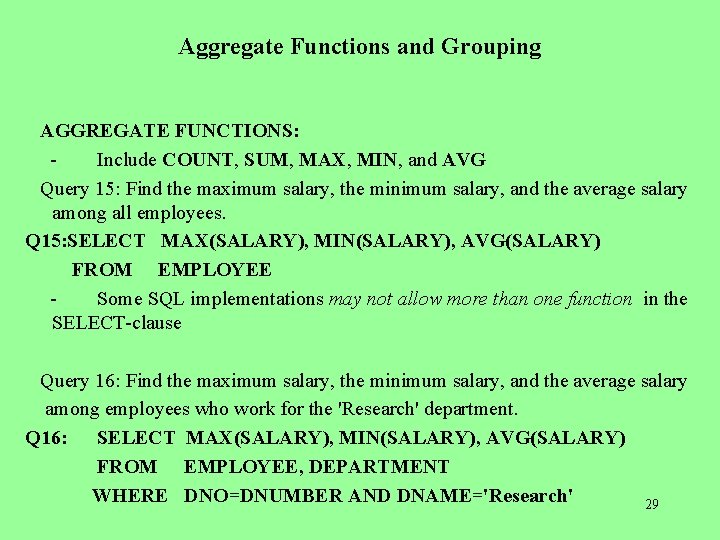 Aggregate Functions and Grouping AGGREGATE FUNCTIONS: Include COUNT, SUM, MAX, MIN, and AVG Query