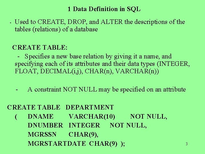 1 Data Definition in SQL - Used to CREATE, DROP, and ALTER the descriptions