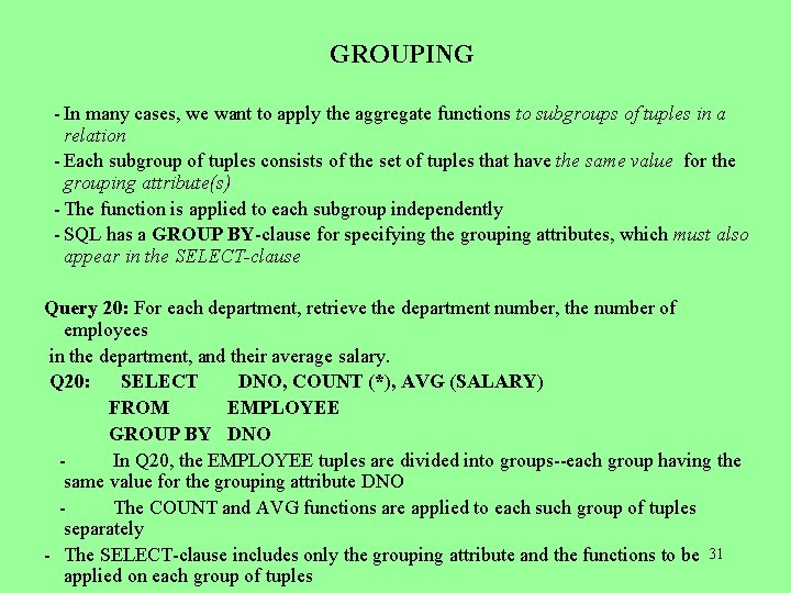 GROUPING - In many cases, we want to apply the aggregate functions to subgroups