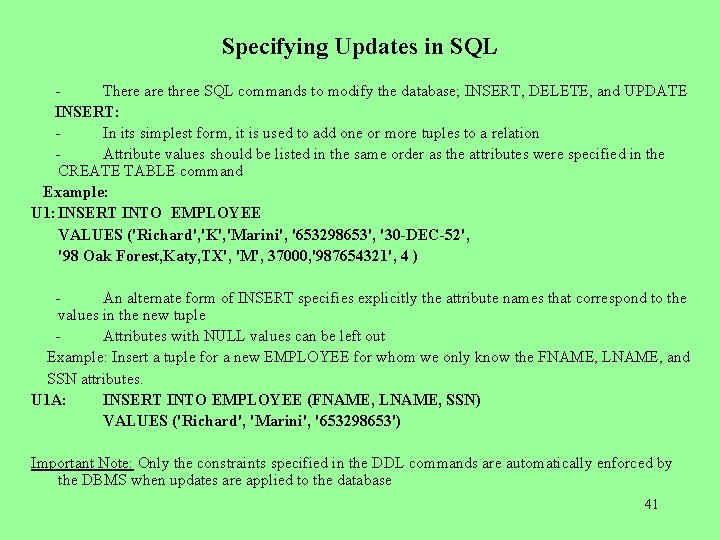 Specifying Updates in SQL There are three SQL commands to modify the database; INSERT,