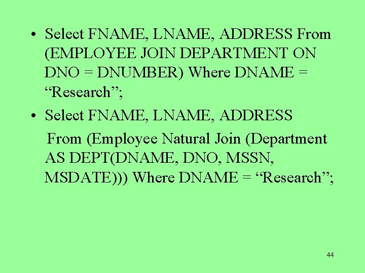  • Select FNAME, LNAME, ADDRESS From (EMPLOYEE JOIN DEPARTMENT ON DNO = DNUMBER)