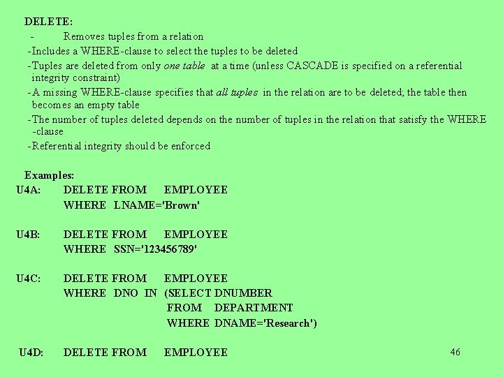  DELETE: Removes tuples from a relation - Includes a WHERE-clause to select the