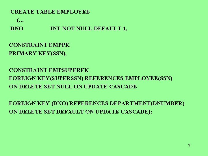  CREATE TABLE EMPLOYEE (… DNO INT NOT NULL DEFAULT 1, CONSTRAINT EMPPK PRIMARY