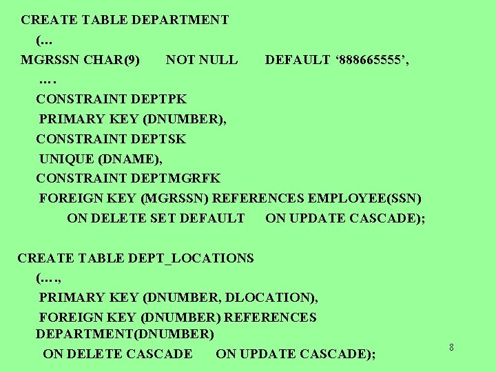  CREATE TABLE DEPARTMENT (… MGRSSN CHAR(9) NOT NULL DEFAULT ‘ 888665555’, …. CONSTRAINT