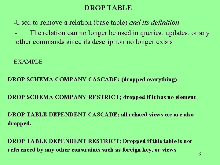 DROP TABLE -Used to remove a relation (base table) and its definition The relation
