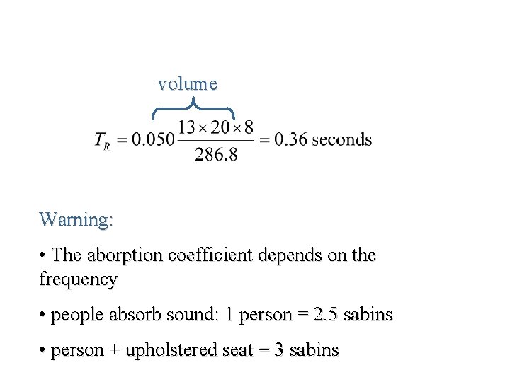 volume Warning: • The aborption coefficient depends on the frequency • people absorb sound: