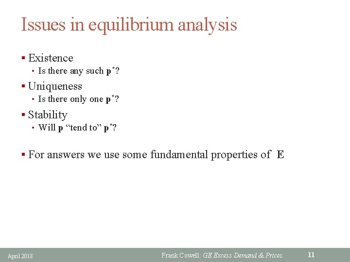 Issues in equilibrium analysis § Existence • Is there any such p*? § Uniqueness