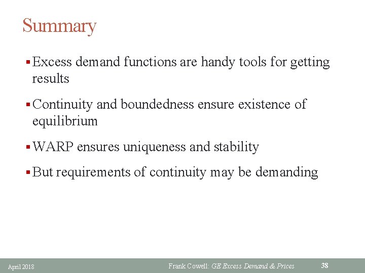 Summary § Excess demand functions are handy tools for getting results § Continuity and