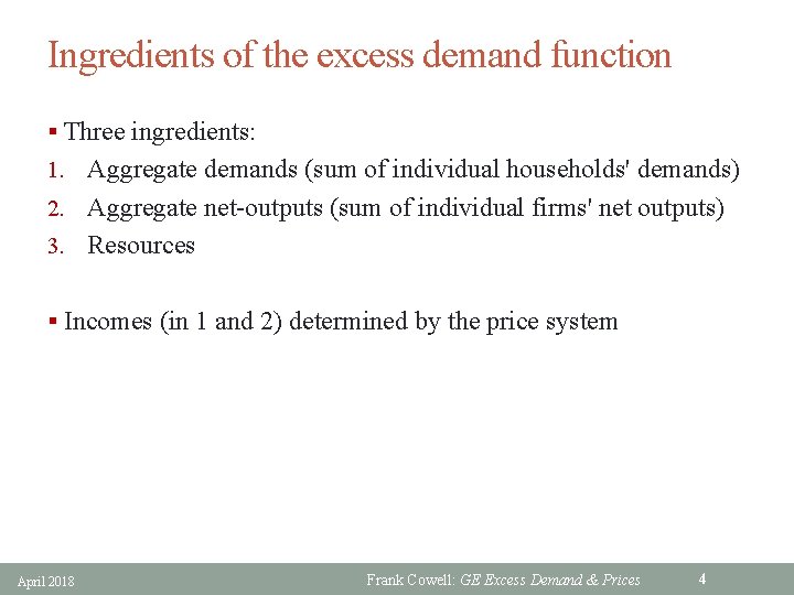 Ingredients of the excess demand function § Three ingredients: 1. Aggregate demands (sum of