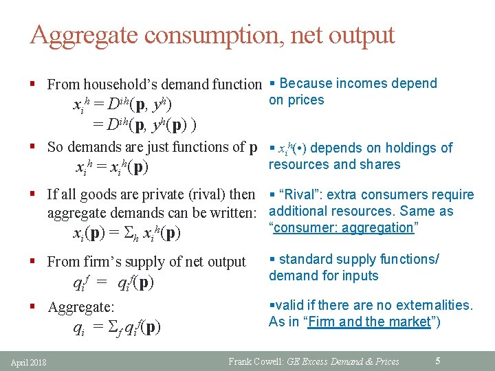 Aggregate consumption, net output § From household’s demand function § Because incomes depend on