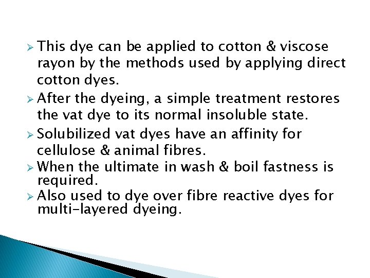 Ø This dye can be applied to cotton & viscose rayon by the methods