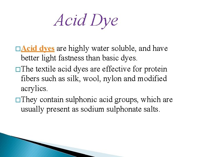Acid Dye � Acid dyes are highly water soluble, and have better light fastness