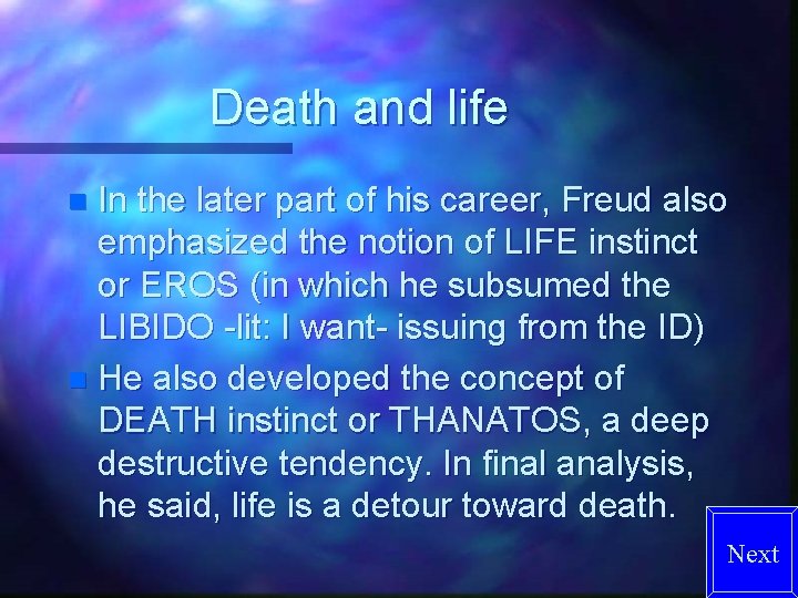 Death and life In the later part of his career, Freud also emphasized the