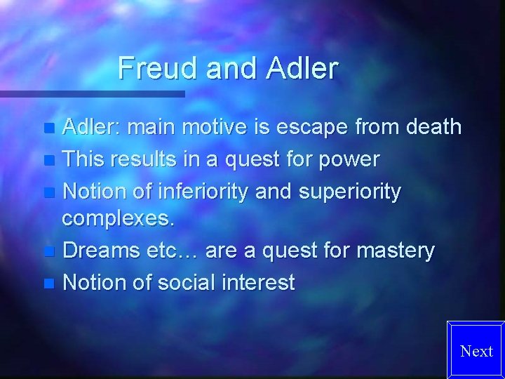 Freud and Adler: main motive is escape from death n This results in a