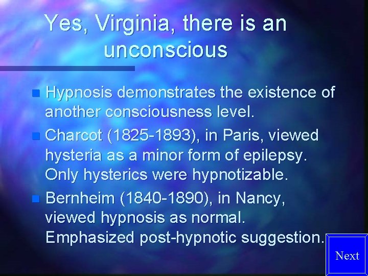 Yes, Virginia, there is an unconscious Hypnosis demonstrates the existence of another consciousness level.