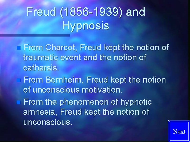 Freud (1856 -1939) and Hypnosis From Charcot, Freud kept the notion of traumatic event