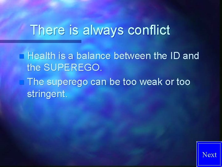 There is always conflict Health is a balance between the ID and the SUPEREGO.