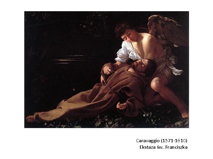 Caravaggio (1571 -1610) Ekstaza św. Franciszka 