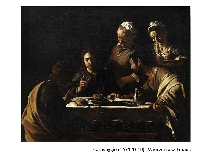 Caravaggio (1571 -1610) Wieczerza w Emaus 
