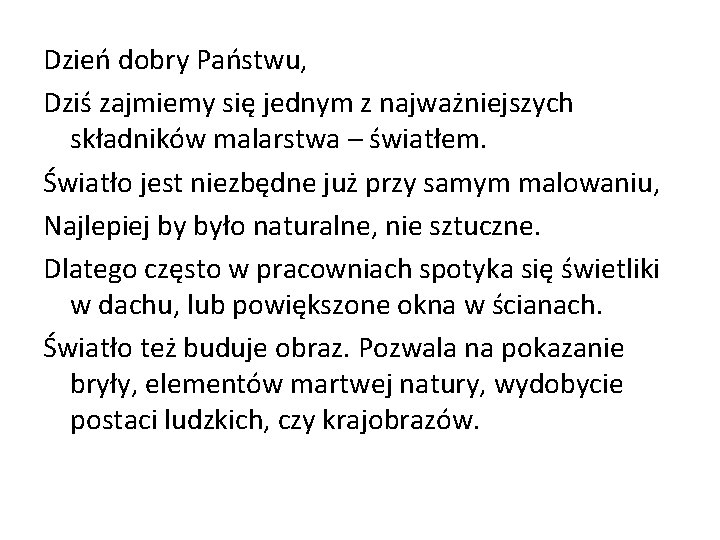 Dzień dobry Państwu, Dziś zajmiemy się jednym z najważniejszych składników malarstwa – światłem. Światło