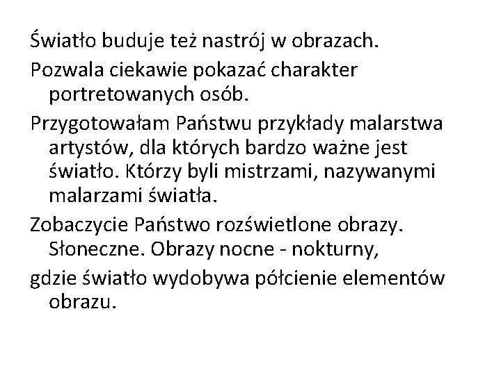 Światło buduje też nastrój w obrazach. Pozwala ciekawie pokazać charakter portretowanych osób. Przygotowałam Państwu