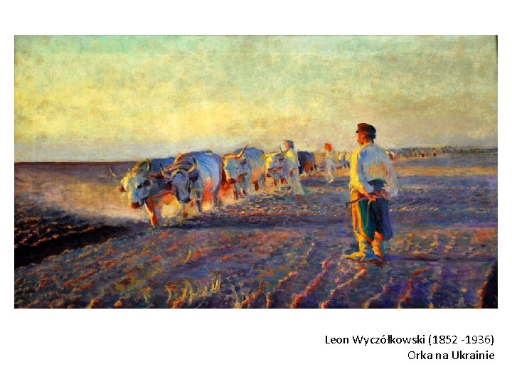 Leon Wyczółkowski (1852 -1936) Orka na Ukrainie 