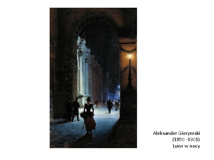 Aleksander Gierymski (1850 -1901) Luwr w nocy 