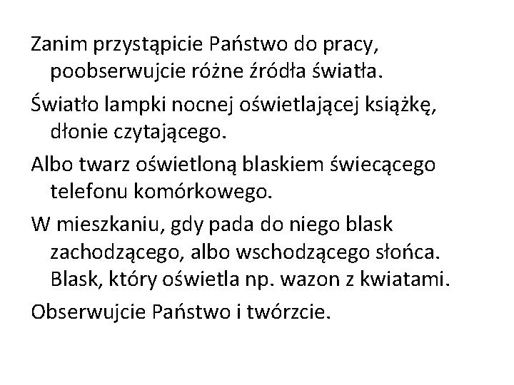 Zanim przystąpicie Państwo do pracy, poobserwujcie różne źródła światła. Światło lampki nocnej oświetlającej książkę,