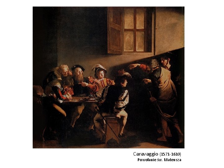 Caravaggio (1571 -1610) Powołanie św. Mateusza 