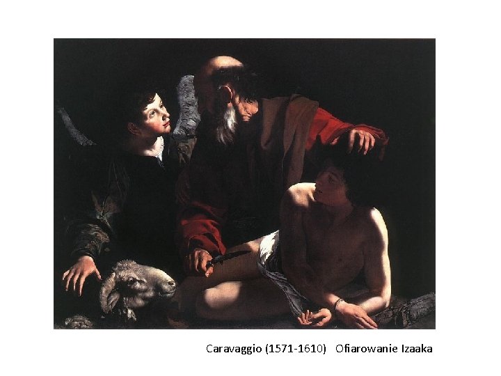 Caravaggio (1571 -1610) Ofiarowanie Izaaka 