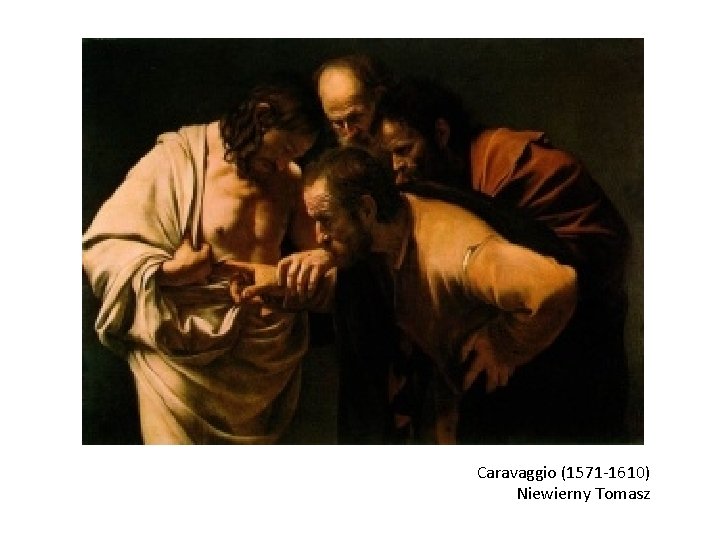 Caravaggio (1571 -1610) Niewierny Tomasz 