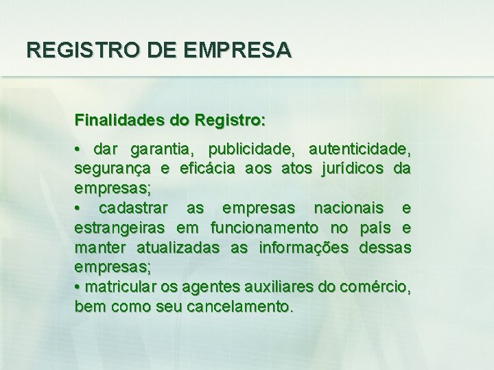 REGISTRO DE EMPRESA Finalidades do Registro: • dar garantia, publicidade, autenticidade, segurança e eficácia