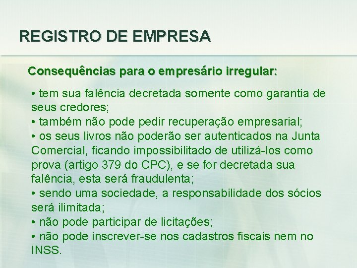 REGISTRO DE EMPRESA Consequências para o empresário irregular: • tem sua falência decretada somente