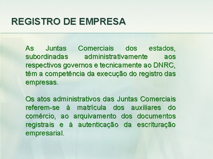 REGISTRO DE EMPRESA As Juntas Comerciais dos estados, subordinadas administrativamente aos respectivos governos e