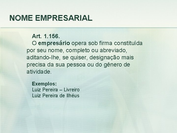 NOME EMPRESARIAL Art. 1. 156. O empresário opera sob firma constituída por seu nome,