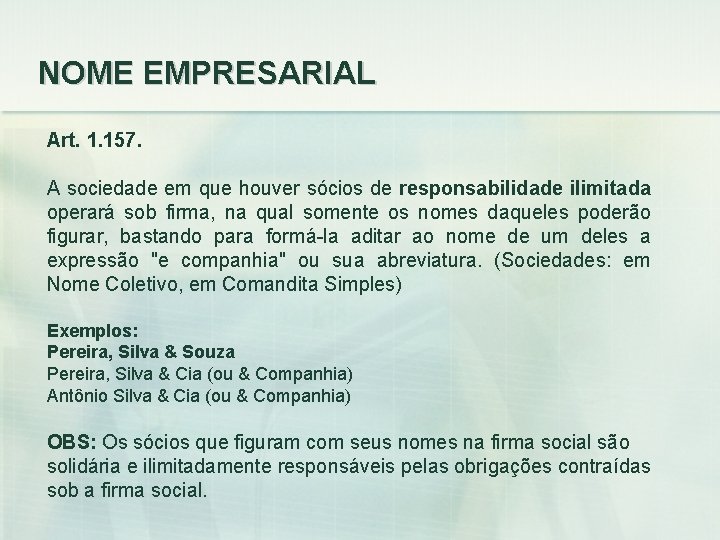 NOME EMPRESARIAL Art. 1. 157. A sociedade em que houver sócios de responsabilidade ilimitada