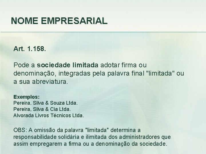 NOME EMPRESARIAL Art. 1. 158. Pode a sociedade limitada adotar firma ou denominação, integradas