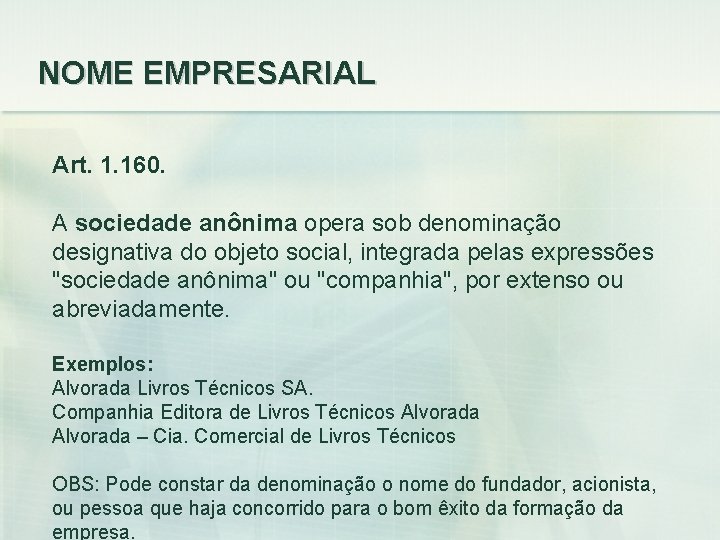 NOME EMPRESARIAL Art. 1. 160. A sociedade anônima opera sob denominação designativa do objeto