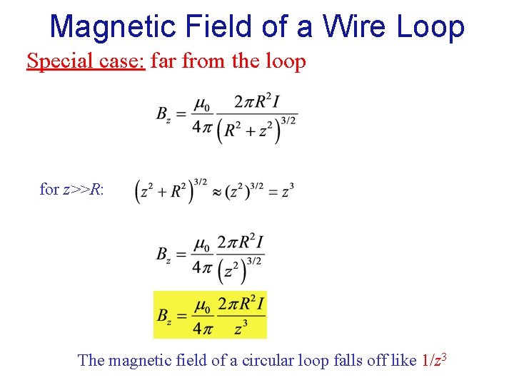 Magnetic Field of a Wire Loop Special case: far from the loop for z>>R: