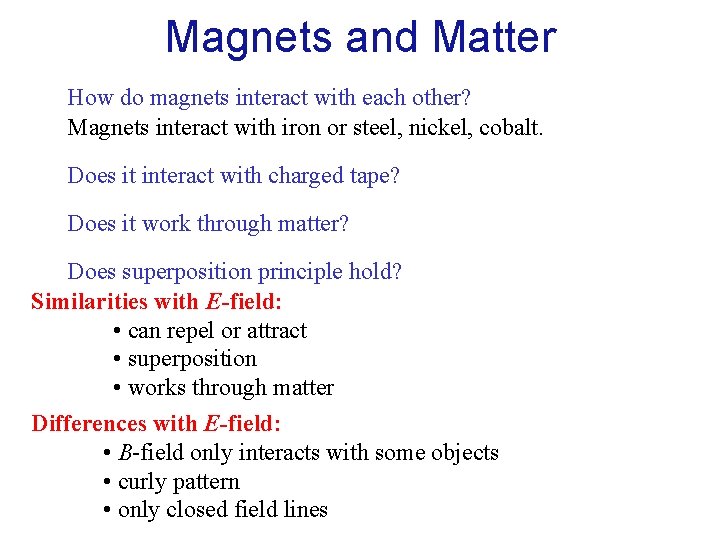 Magnets and Matter How do magnets interact with each other? Magnets interact with iron