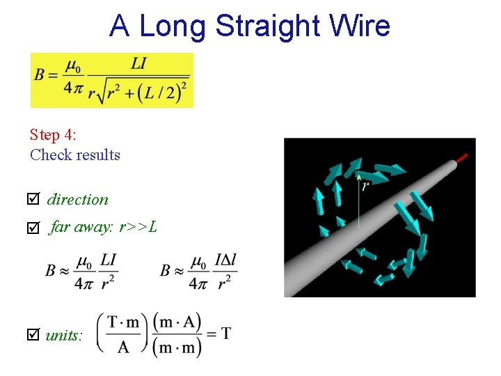 A Long Straight Wire Step 4: Check results direction far away: r>>L units: 