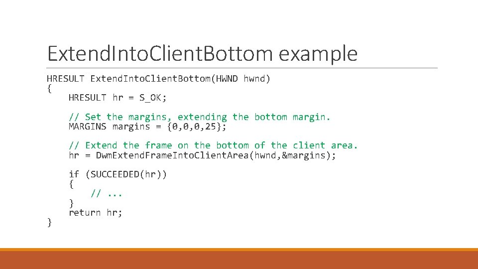 Extend. Into. Client. Bottom example HRESULT Extend. Into. Client. Bottom(HWND hwnd) { HRESULT hr